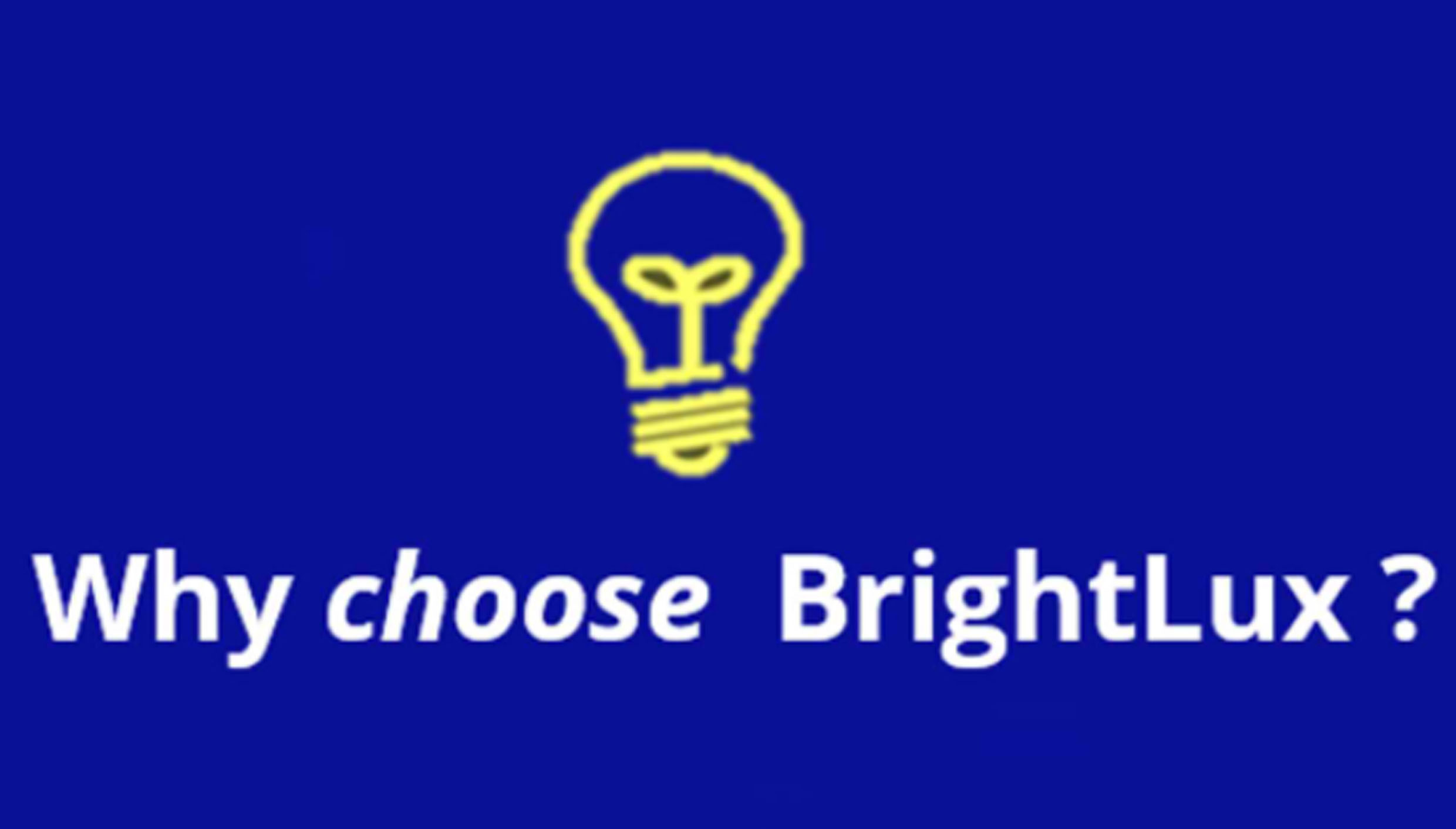 BrightLux LED-Why choose Us BrightLux LED-Why choose Us